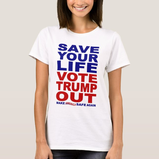 Sauvez votre vie Votez Trump Out T-Shirt (Devant)