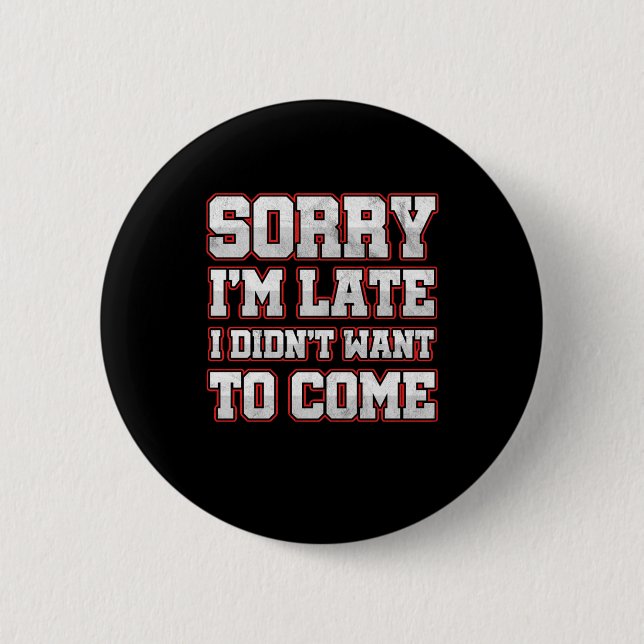 Savage Work Hours Sarcastic Latecomer Geschenk Sor Button (Vorderseite)