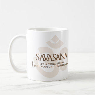 Savasana ist es eine Yoga-Sache, die Sie nicht Kaffeetasse