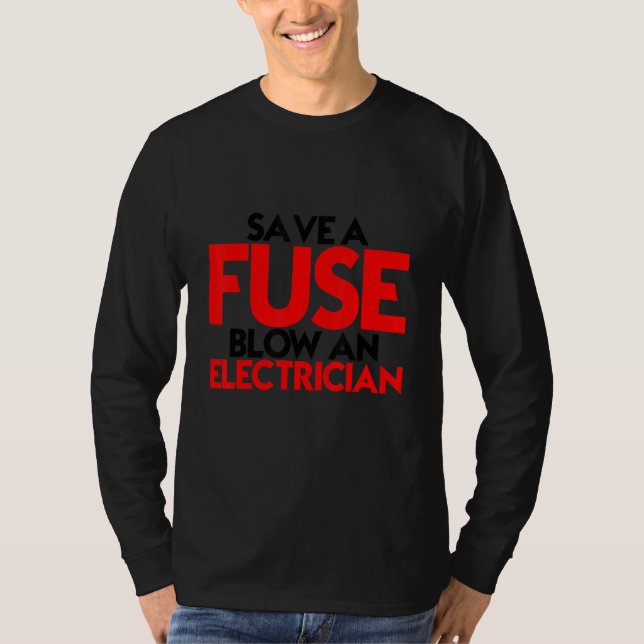 Save A Fuse Blow An Electrician T-Shirt (Vorderseite)