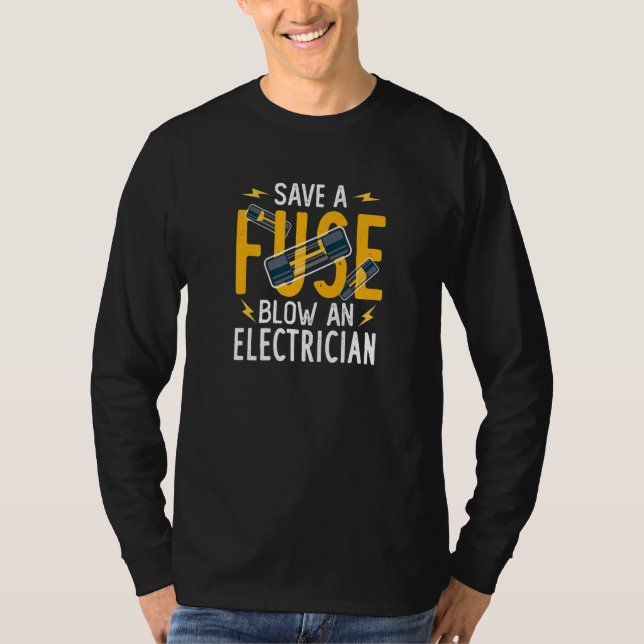 Save A Fuse Blow An Electrician T-Shirt (Vorderseite)