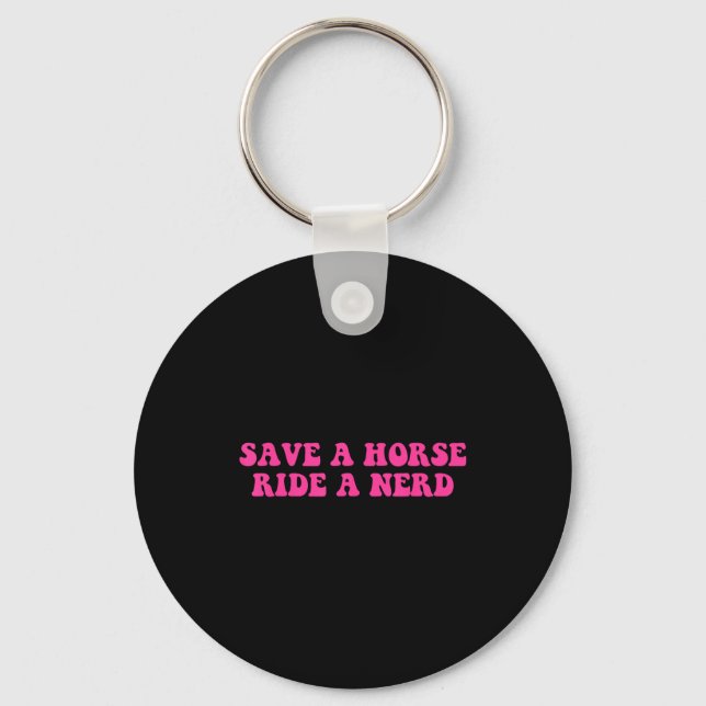 Save A Horse Ride A Nerd Funny Quote  Schlüsselanhänger (Vorderseite)