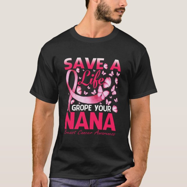 Save A Life Grope Your Nana Breast Cancer T-Shirt (Vorderseite)