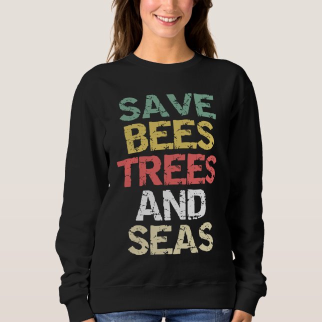 Save Bees Trees and Seas Climate Change Environmen Sweatshirt (Vorderseite)