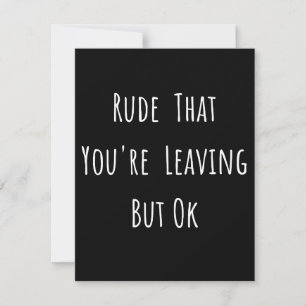 Save The Date Rude That You're Leaving But Ok