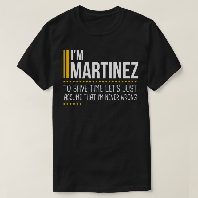 Save Time Lets Assume Martinez Is Never Wrong Funn T-Shirt (Design vorne)