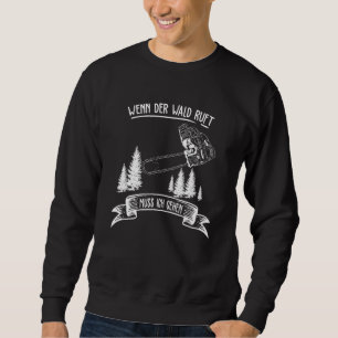 Saw Chainsaw Lumberjack, wenn der Wald Ruft Muss I Sweatshirt
