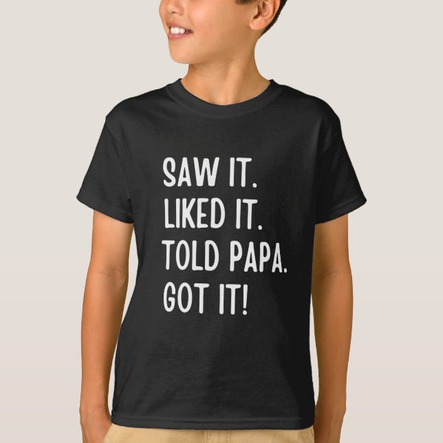 Saw es gefiel es sagte Papa got T-Shirt (Vorderseite)
