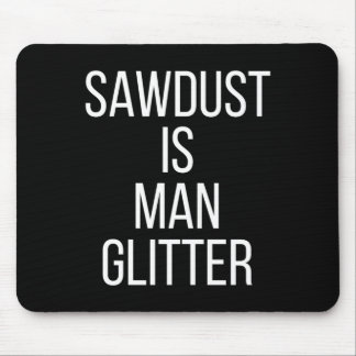 Sawdust Is Man Glitter Funny Mens Dad  Mousepad