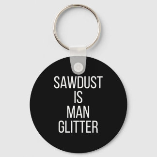 Sawdust Is Man Glitter Funny Mens Dad  Schlüsselanhänger