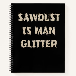 Sawstaub ist Man Glitzer Funny Manly Vater Joke Notizbuch