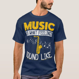 Saxophon Saxophonist Music ist das, was Gefühle Kl T-Shirt