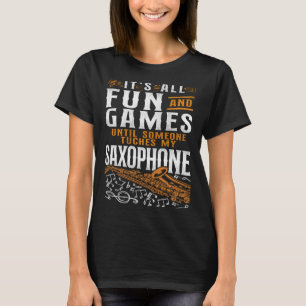 Saxophone Es ist alles Spaß und Spiele bis jemand T-Shirt
