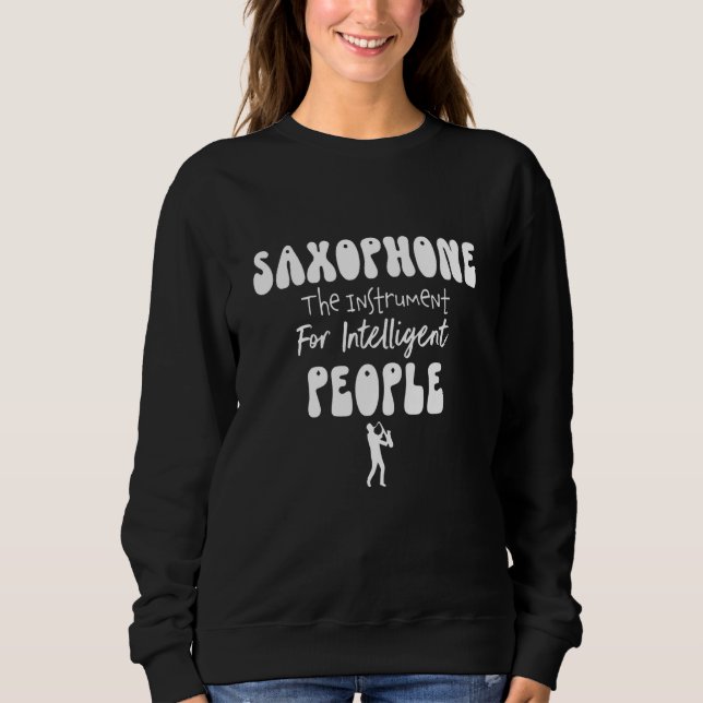 Saxophone The Instrument for Intelligent People Mu Sweatshirt (Vorderseite)