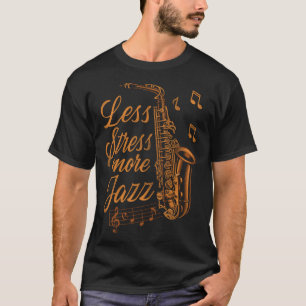 Saxophone Weniger Stress Mehr Jazz T-Shirt