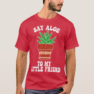Say Aloe zu meinem kleinen Freund Succa Succulent  T-Shirt