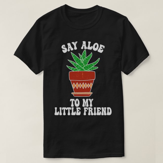 Say Aloe zu meinem kleinen Freund Succa Succulent  T-Shirt (Design vorne)