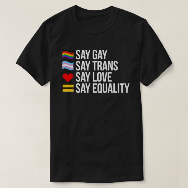 Say Gay Say Trans Say Liebe sagt Gleichheit T-Shirt (Design vorne)