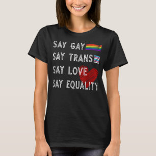 Say Gay Say Trans Say Liebe Say Equality Bleibe Pr T-Shirt