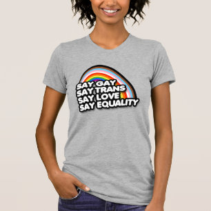 Say Gay Say Trans Say Liebe Say Gleichheit T-Shirt