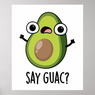 Say Guac Funny Avocado Pun Poster