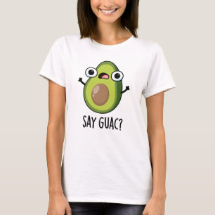 Say Guac Funny Avocado Pun T-Shirt