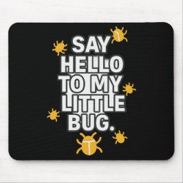 Say Hello To My Little BUG Mousepad