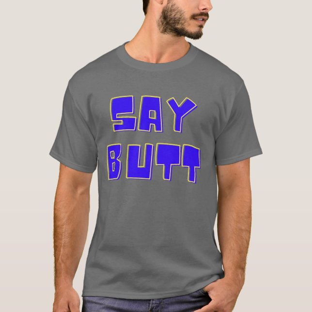 Say Hintern T-Shirt (Vorderseite)