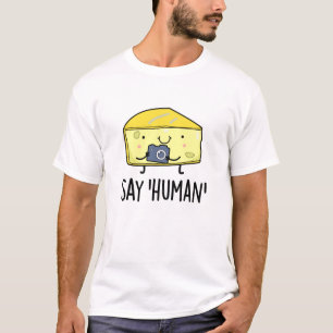 Say Human Funny Fotograf Cheese Pun T-Shirt