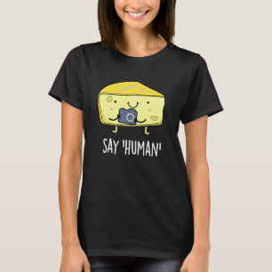 Say Human Funny Fotograf Käse Pun Dark BG T-Shirt
