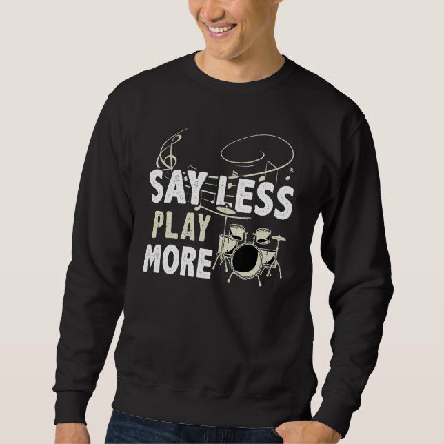 Say Less  Play More For A Drummer Sweatshirt (Vorderseite)