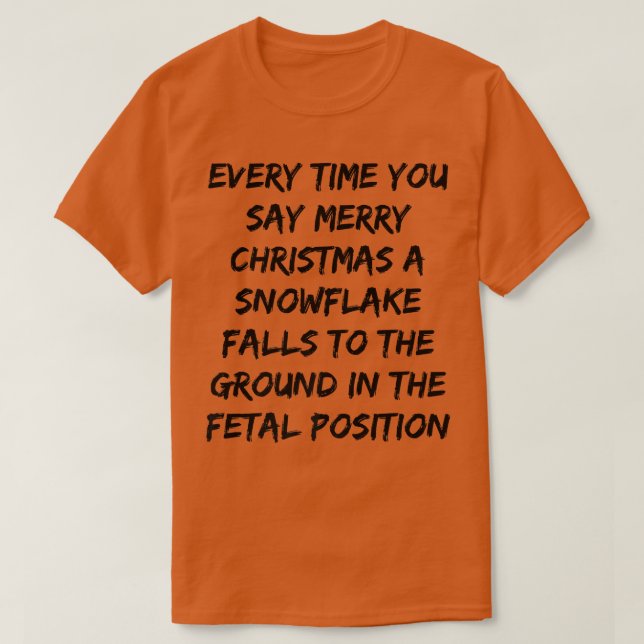 Say Merry Christmas Snowflake Fetal Position Funny T-Shirt (Design vorne)