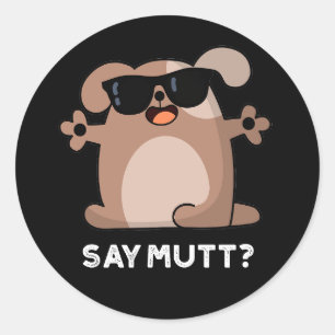 Say Mutt Funny Cool Dog Pun Dark BG Runder Aufkleber