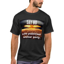 Say NO  to the politicians'   nuclear party.