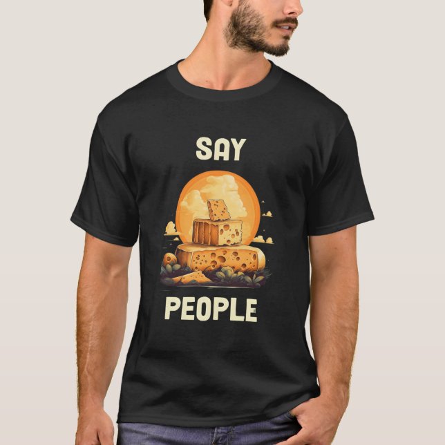 Say People Cheese T-Shirt (Vorderseite)