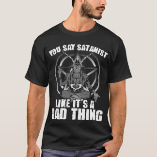 Say Satanist Satanic Witchcraft Baphomet Goth Occu T-Shirt
