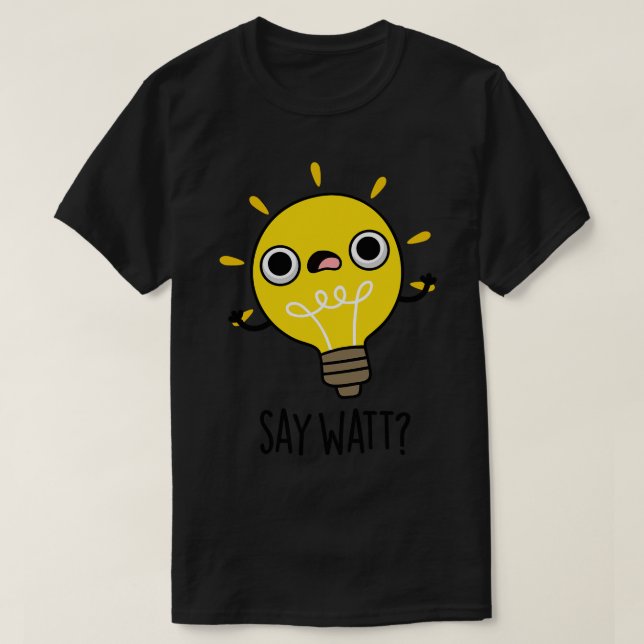 Say Watt Funny Light Bulb Pub 1 T-Shirt (Design vorne)