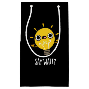 Say Watt Funny Light Bulb Pun Dark BG Kleine Geschenktüte