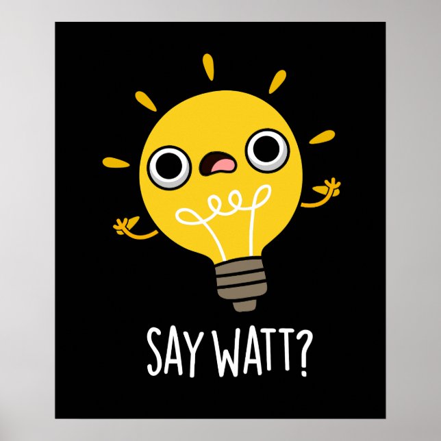 Say Watt Funny Light Bulb Pun Dark BG Poster (Vorne)