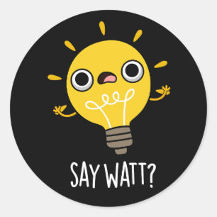 Say Watt Funny Light Bulb Pun Dark BG Runder Aufkleber