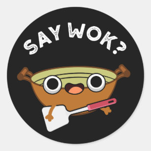 Say Wok Funny Chinese Wok Pun Dark BG Runder Aufkleber