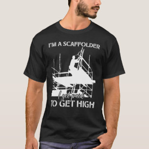 Scaffolder Ich erhalte bezahltes Scaffold Builder  T-Shirt