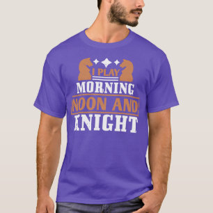 Schach Ich spiele morgens Mittag und Ritter T-Shirt