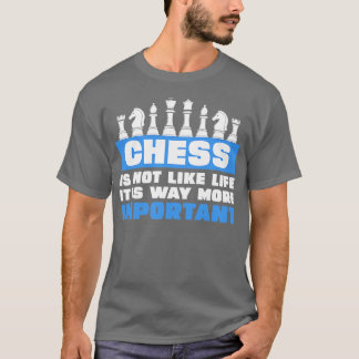Schach ist nicht wie das Leben, es ist viel wichti T-Shirt