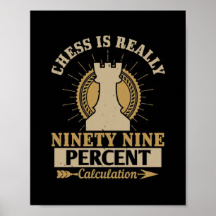 Schach ist wirklich neunzig Prozent Berechnung Poster