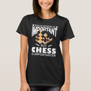Schachspieler Bildung ist wichtig, aber Schach ist T-Shirt