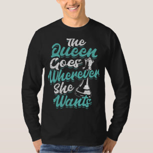 Schachspieler Die Königin geht, wohin sie Will T-Shirt