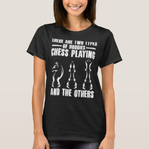 Schachspieler Es gibt zwei Arten von Hobbies Schac T-Shirt