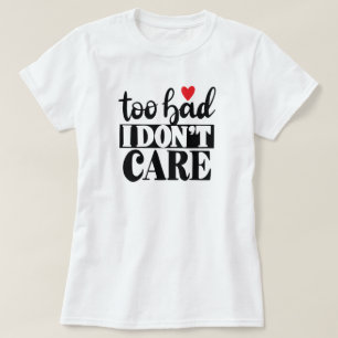 Schade, dass mir der T - Shirt von Frauen egal ist