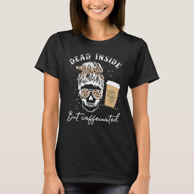 Schädel im Innern, aber koffeiniert Skelettmessy B T-Shirt (Vorderseite)